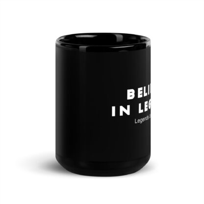 Black Glossy Mug - Believe in Legends - Image 6